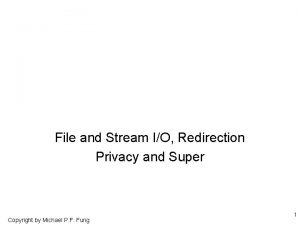 File and Stream IO Redirection Privacy and Super