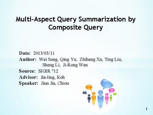 MultiAspect Query Summarization by Composite Query Date 20130311