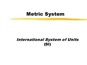 Metric System International System of Units SI Basic