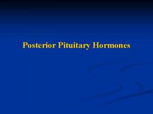 Posterior Pituitary Hormones ADH Vasopressin Oxytocin Nonapeptides 9