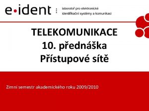 TELEKOMUNIKACE 10 pednka Pstupov st Zimn semestr akademickho