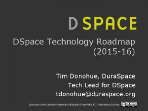 DSpace Technology Roadmap 2015 16 Tim Donohue Dura