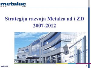 Strategija razvoja 2007 2012 Strategija razvoja Metalca ad