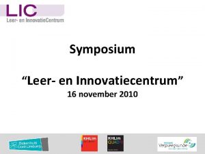 Symposium Leer en Innovatiecentrum 16 november 2010 Symposium