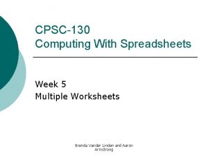 CPSC130 Computing With Spreadsheets Week 5 Multiple Worksheets