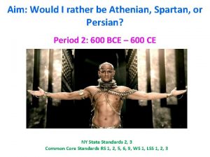 Aim Would I rather be Athenian Spartan or