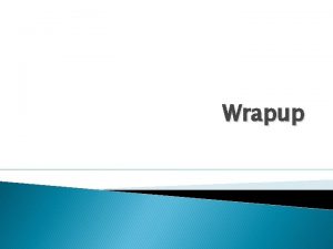 Wrapup Wrapup Learned Server side processing Effective use