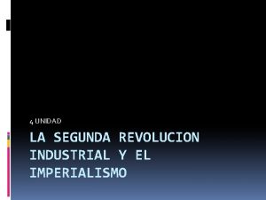 4 UNIDAD LA SEGUNDA REVOLUCION INDUSTRIAL Y EL