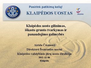 Pasirink patikim keli KLAIPDOS UOSTAS Klaipdos uosto gilinimas