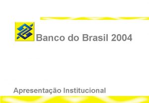 Banco do Brasil 2004 Apresentao Institucional Relaes com