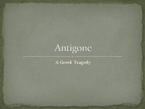 Antigone A Greek Tragedy Tragic Hero Characteristics of
