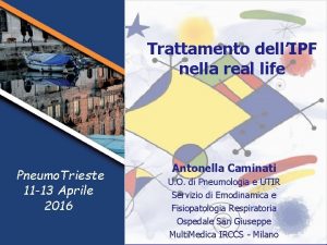 Trattamento dellIPF nella real life Pneumo Trieste 11