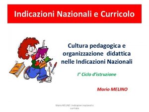 Indicazioni Nazionali e Curricolo Cultura pedagogica e organizzazione