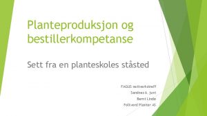 Planteproduksjon og bestillerkompetanse Sett fra en planteskoles ststed