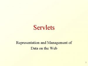 Servlets Representation and Management of Data on the