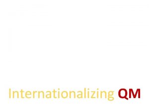 Internationalizing QM Internationalizing Quality Matters One Size Fits