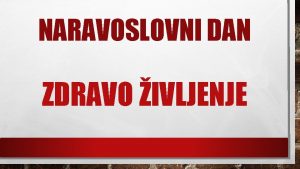 NARAVOSLOVNI DAN ZDRAVO IVLJENJE Naravoslovni dan se je