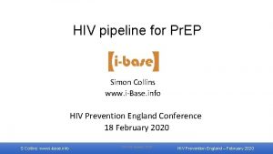 HIV pipeline for Pr EP Simon Collins www