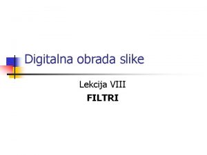 Digitalna obrada slike Lekcija VIII FILTRI Denoising signala