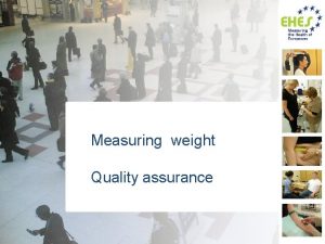 Measuring weight Quality assurance Based on EHES Manual