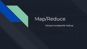 MapReduce Data processing with Hadoop Agenda MapReduce General