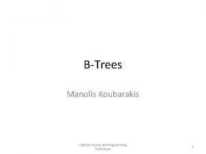 BTrees Manolis Koubarakis Data Structures and Programming Techniques