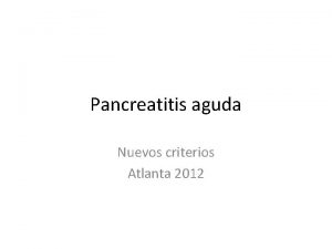 Pancreatitis aguda Nuevos criterios Atlanta 2012 Antecedentes Ya