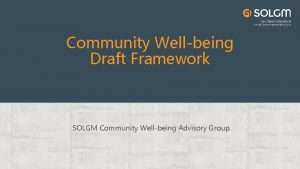 Community Wellbeing Draft Framework SOLGM Community Wellbeing Advisory