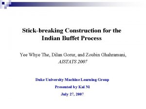 Stickbreaking Construction for the Indian Buffet Process Yee