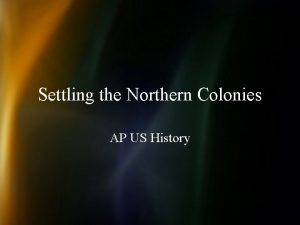 Settling the Northern Colonies AP US History Protestant