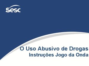 O Uso Abusivo de Drogas Instrues Jogo da