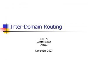 InterDomain Routing IETF 70 Geoff Huston APNIC December