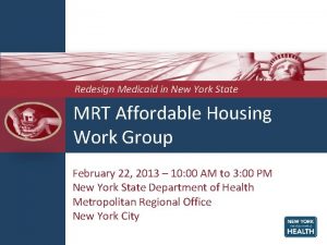 Redesign Medicaid in New York State MRT Affordable