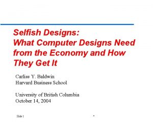 Selfish Designs What Computer Designs Need from the