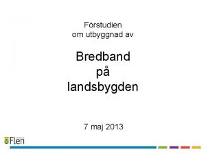 Frstudien om utbyggnad av Bredband p landsbygden 7