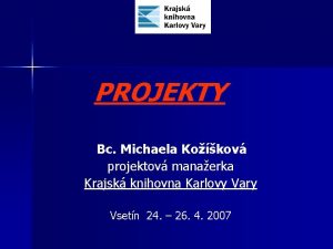 PROJEKTY Bc Michaela Kokov projektov manaerka Krajsk knihovna