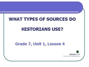 WHAT TYPES OF SOURCES DO HISTORIANS USE Grade