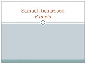 Samuel Richardson Pamela LIFE He only attended the