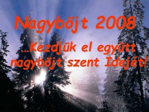 Nagybjt 2008 Kezdjk el egytt nagybjt szent Idejt