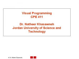 Visual Programming CPE 411 Dr Natheer Khasawneh Jordan