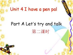 Unit 4 I have a pen pal Part