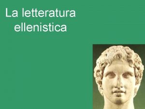 La letteratura ellenistica La letteratura ellenistica 1 riaffermazione