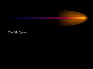The File System 1 Linux File System Linux