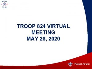 TROOP 824 VIRTUAL MEETING MAY 28 2020 Troop