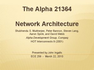 The Alpha 21364 Network Architecture Shubhendu S Mukherjee