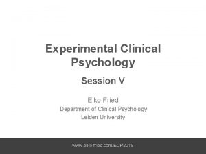 Experimental Clinical Psychology Session V Eiko Fried Department