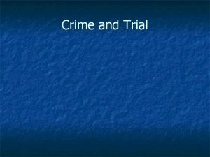 Crime and Trial Before the trial n n