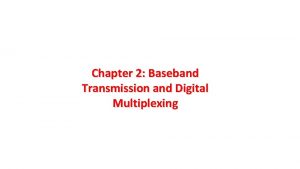 Chapter 2 Baseband Transmission and Digital Multiplexing Learning