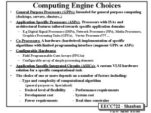 Computing Engine Choices General Purpose Processors GPPs Intended