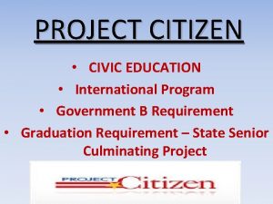 PROJECT CITIZEN CIVIC EDUCATION International Program Government B